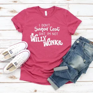Funny I don't Sugar Coat Sh*t, I'm not willy Wonka T-shirt Adult Men/Women