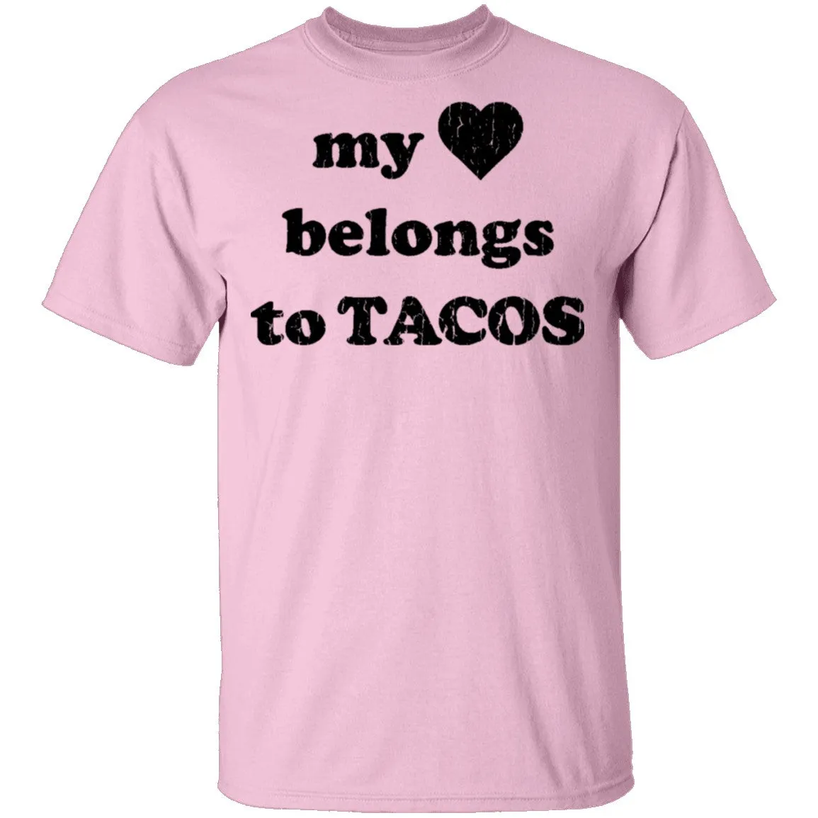 My Love Belongs To Tacos T-Shirt
