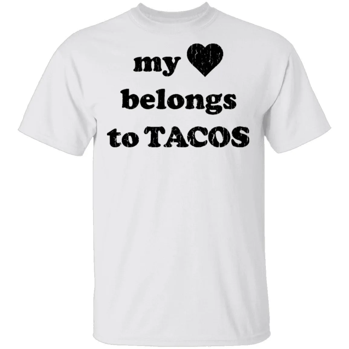 My Love Belongs To Tacos T-Shirt
